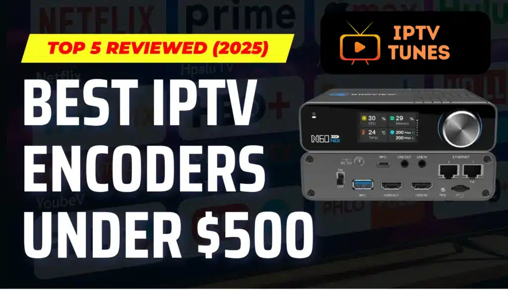 Best IPTV Encoders Under $500